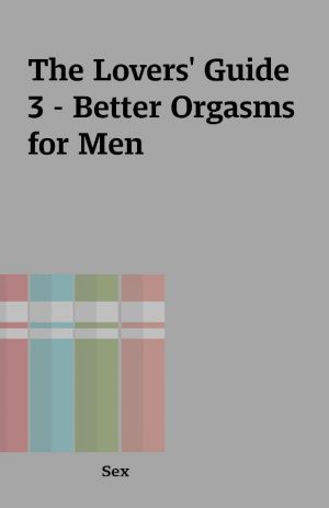 The Lovers’ Guide 3 – Better Orgasms for Men