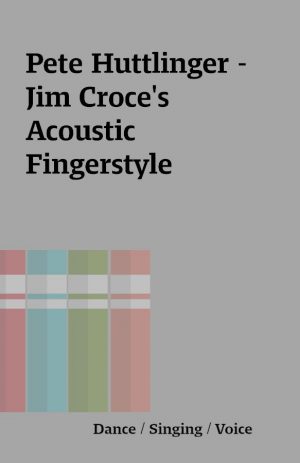 Pete Huttlinger – Jim Croce’s Acoustic Fingerstyle