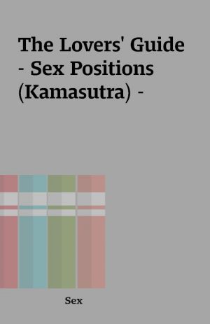 The Lovers’ Guide – Sex Positions (Kamasutra) –