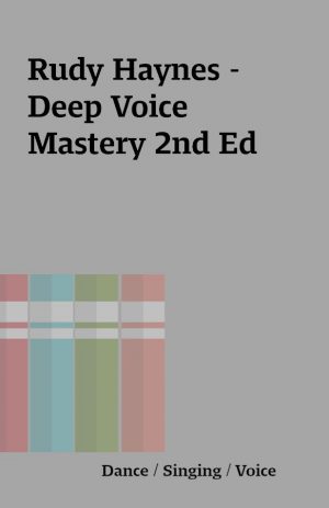 Rudy Haynes – Deep Voice Mastery 2nd Ed