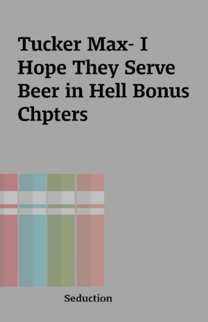 Tucker Max- I Hope They Serve Beer in Hell Bonus Chpters