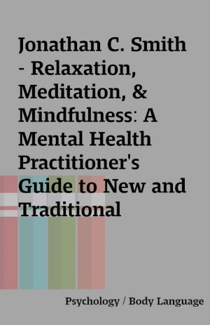 Jonathan C. Smith – Relaxation, Meditation, & Mindfulness: A Mental Health Practitioner’s Guide to New and Traditional Approaches