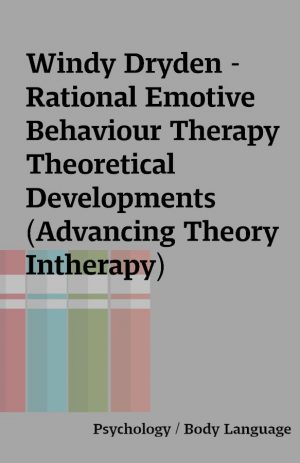 Windy Dryden – Rational Emotive Behaviour Therapy Theoretical Developments (Advancing Theory Intherapy)