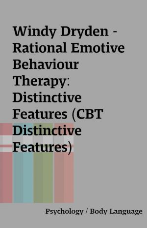 Windy Dryden – Rational Emotive Behaviour Therapy: Distinctive Features (CBT Distinctive Features)