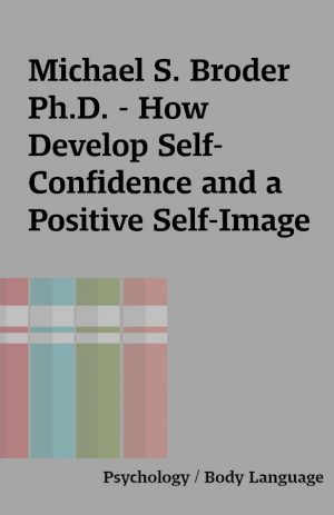 Michael S. Broder Ph.D. – How Develop Self-Confidence and a Positive Self-Image