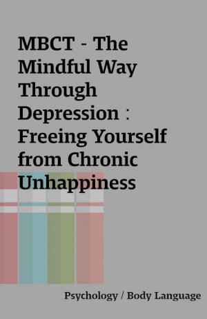 MBCT – The Mindful Way Through Depression : Freeing Yourself from Chronic Unhappiness