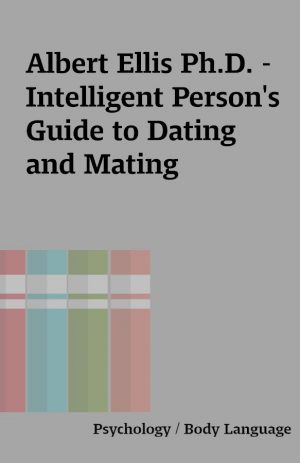 Albert Ellis Ph.D. – Intelligent Person’s Guide to Dating and Mating