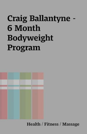 Craig Ballantyne – 6 Month Bodyweight Program