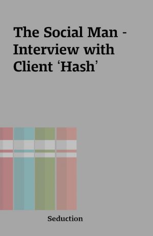 The Social Man – Interview with Client ‘Hash’