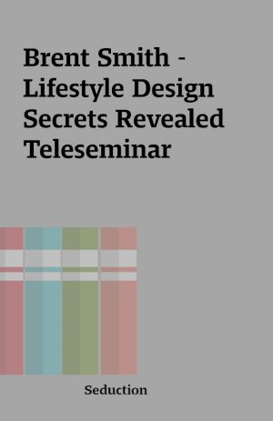 Brent Smith – Lifestyle Design Secrets Revealed Teleseminar