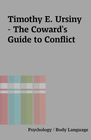 Timothy E. Ursiny – The Coward’s Guide to Conflict