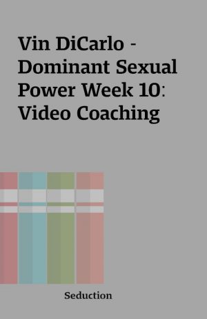 Vin DiCarlo – Dominant Sexual Power Week 10: Video Coaching