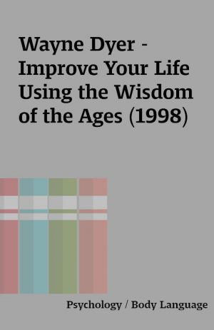 Wayne Dyer – Improve Your Life Using the Wisdom of the Ages (1998)