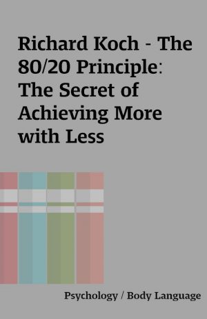 Richard Koch – The 80/20 Principle: The Secret of Achieving More with Less