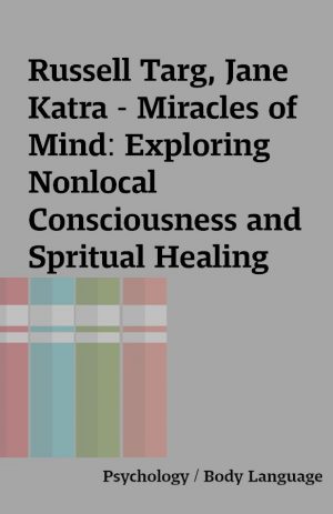 Russell Targ, Jane Katra – Miracles of Mind: Exploring Nonlocal Consciousness and Spritual Healing