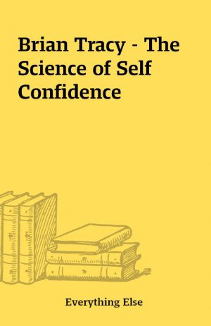 Brian Tracy – The Science of Self Confidence