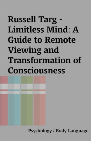 Russell Targ – Limitless Mind: A Guide to Remote Viewing and Transformation of Consciousness