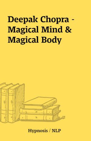 Deepak Chopra – Magical Mind & Magical Body