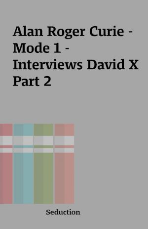 Alan Roger Curie – Mode 1 – Interviews David X Part 2