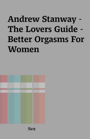 Andrew Stanway – The Lovers Guide – Better Orgasms For Women