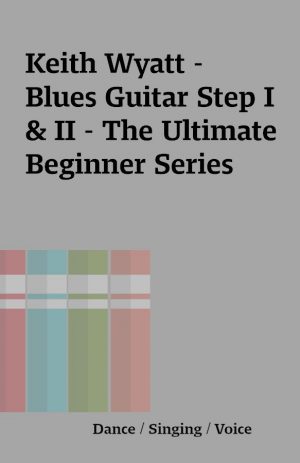 Keith Wyatt – Blues Guitar Step I & II – The Ultimate Beginner Series