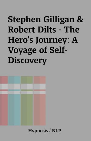 Stephen Gilligan & Robert Dilts – The Hero’s Journey: A Voyage of Self-Discovery