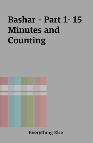 Bashar – Part 1- 15 Minutes and Counting