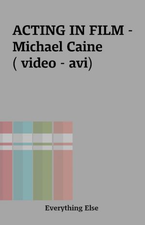 ACTING IN FILM –  Michael Caine ( video – avi)