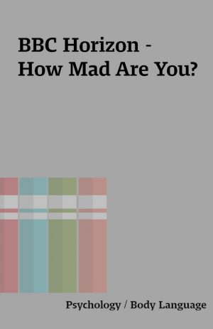 BBC Horizon – How Mad Are You?