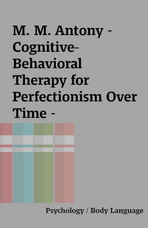 M. M. Antony – Cognitive–Behavioral Therapy for Perfectionism Over Time –