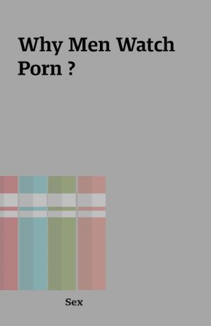 Why Men Watch Porn ?