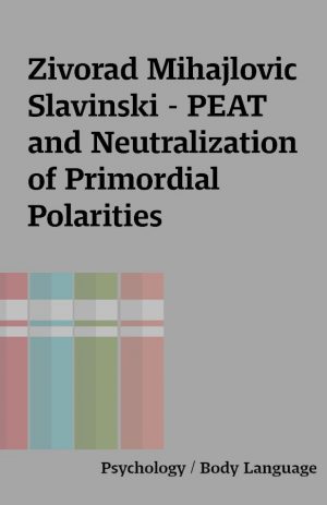 Zivorad Mihajlovic Slavinski – PEAT and Neutralization of Primordial Polarities