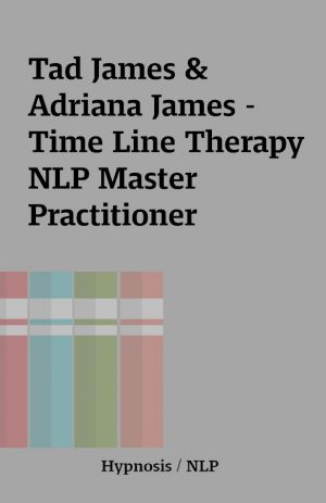 Tad James & Adriana James – Time Line Therapy NLP Master Practitioner