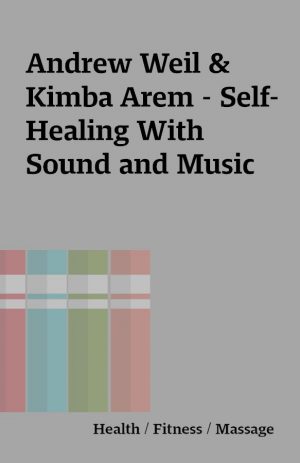 Andrew Weil & Kimba Arem – Self-Healing With Sound and Music