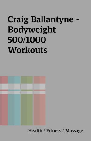 Craig Ballantyne – Bodyweight 500/1000 Workouts