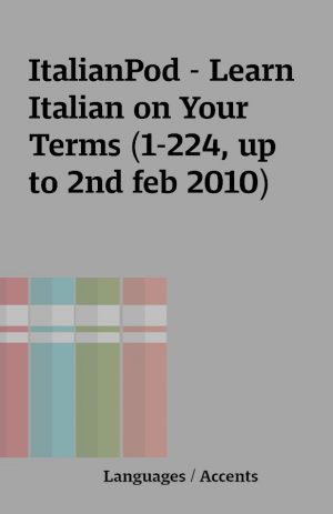 ItalianPod – Learn Italian on Your Terms (1-224, up to 2nd feb 2010)