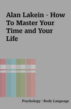 Alan Lakein – How To Master Your Time and Your Life