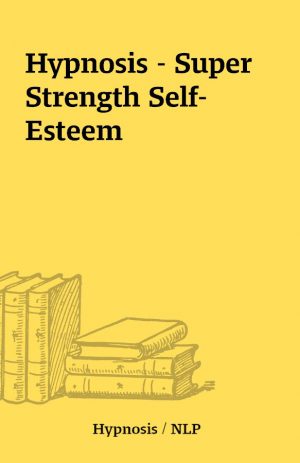 Hypnosis – Super Strength Self-Esteem