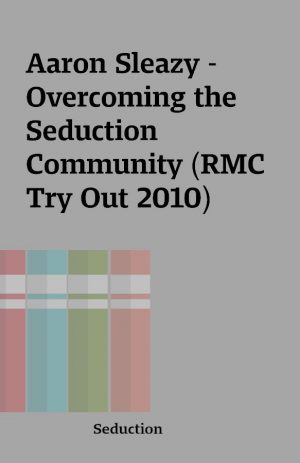 Aaron Sleazy – Overcoming the Seduction Community (RMC Try Out 2010)