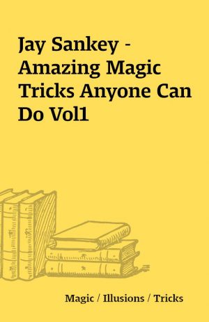 Jay Sankey – Amazing Magic Tricks Anyone Can Do Vol1