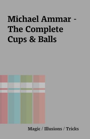 Michael Ammar – The Complete Cups & Balls