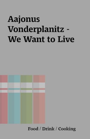 Aajonus Vonderplanitz – We Want to Live