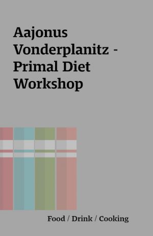 Aajonus Vonderplanitz – Primal Diet Workshop