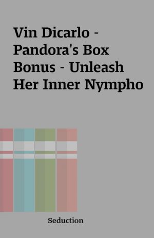 Vin Dicarlo – Pandora’s Box Bonus – Unleash Her Inner Nympho