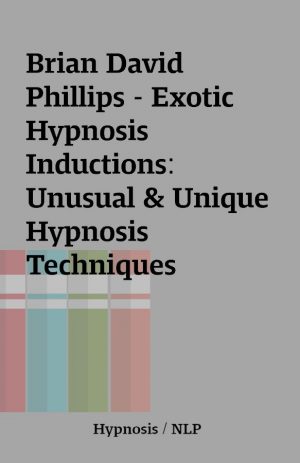 Brian David Phillips – Exotic Hypnosis Inductions: Unusual & Unique Hypnosis Techniques