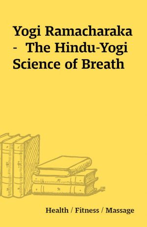 Yogi Ramacharaka –  The Hindu-Yogi Science of Breath