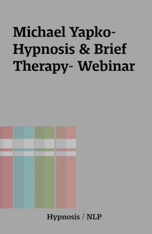 Michael Yapko- Hypnosis & Brief Therapy- Webinar