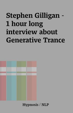 Stephen Gilligan – 1 hour long interview about Generative Trance