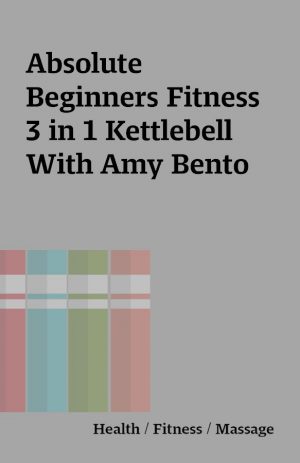 Absolute Beginners Fitness 3 in 1 Kettlebell With Amy Bento