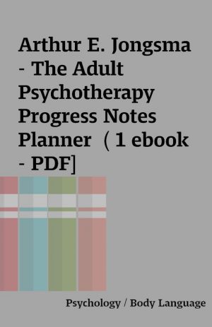 Arthur E. Jongsma – The Adult Psychotherapy Progress Notes Planner  ( 1 ebook – PDF]